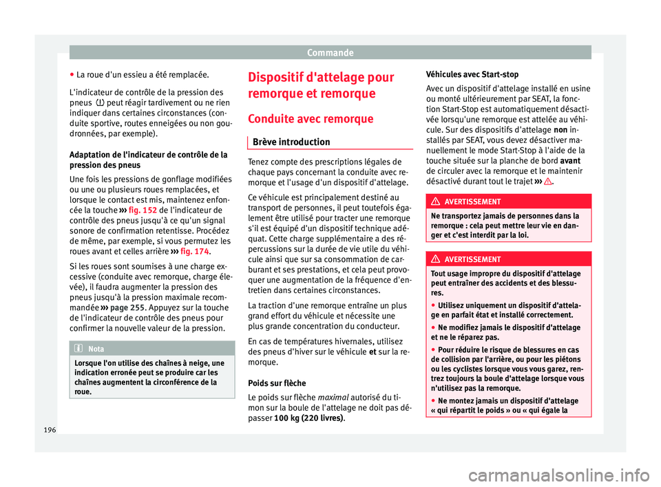 Seat Alhambra 2015 Manuel du propriétaire (in French) Commande
● La roue d'un essieu a été remplacée.
L'indicateur de contrôle de la pression des
pneus
peut réagir tardivement ou ne rien
indi
quer dans certaines circonstances (con-
Seat Alhambra 2015 Manuel du propriétaire (in French) Commande
● La roue d'un essieu a été remplacée.
L'indicateur de contrôle de la pression des
pneus
peut réagir tardivement ou ne rien
indi
quer dans certaines circonstances (con-