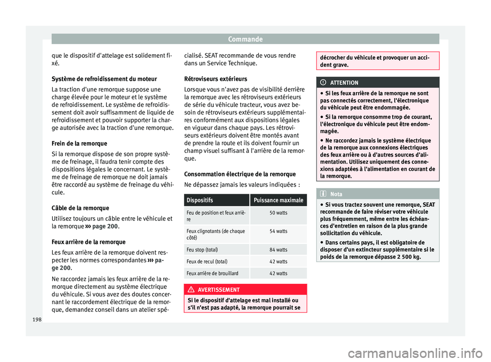 Seat Alhambra 2015 Manuel du propriétaire (in French) Commande
que le dispositif d'attelage est solidement fi-
xé.
Système de refroidissement du moteur
La traction d'une remorque suppose une
charge élevée pour le moteur et le système
de refr Seat Alhambra 2015 Manuel du propriétaire (in French) Commande
que le dispositif d'attelage est solidement fi-
xé.
Système de refroidissement du moteur
La traction d'une remorque suppose une
charge élevée pour le moteur et le système
de refr