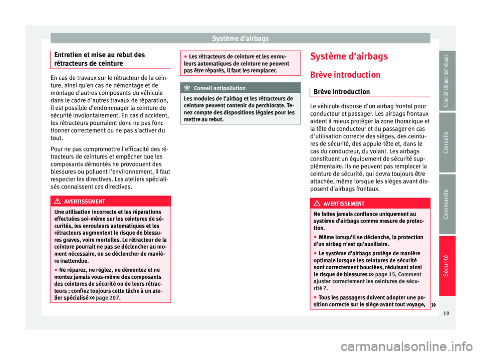 Seat Alhambra 2015  Manuel du propriétaire (in French)  Système d'airbags
Entretien et mise au rebut des
rétracteurs de ceinture En cas de travaux sur le rétracteur de la cein-
ture, ainsi qu'en cas de démontage et de
montage d'autres compo