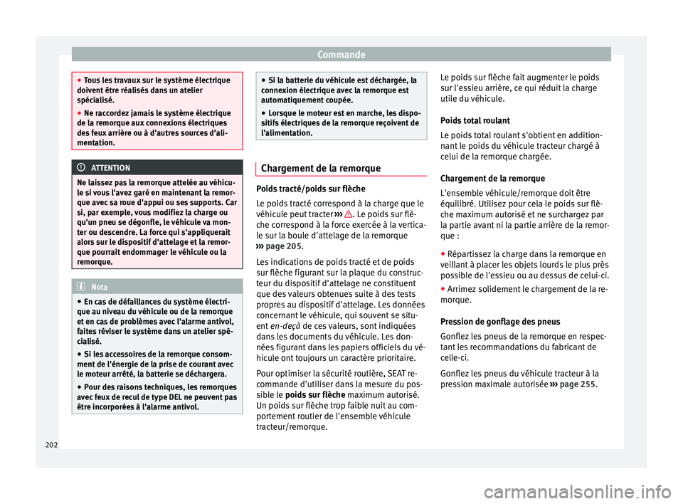 Seat Alhambra 2015 Manuel du propriétaire (in French) Commande
●
Tous les travaux sur le système électrique
doivent être réalisés dans un atelier
spécialisé.
● Ne raccordez jamais le système électrique
de la remorque aux connexions électriq Seat Alhambra 2015 Manuel du propriétaire (in French) Commande
●
Tous les travaux sur le système électrique
doivent être réalisés dans un atelier
spécialisé.
● Ne raccordez jamais le système électrique
de la remorque aux connexions électriq