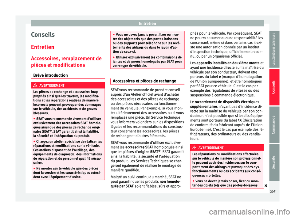 Seat Alhambra 2015 Manuel du propriétaire (in French) Entretien
Conseils
Entretien Accessoires, remplacement de
pièces et modifications Brève introduction AVERTISSEMENT
Les pièces de rechange et accessoires inap-
propriés ainsi que les travaux, les m Seat Alhambra 2015 Manuel du propriétaire (in French) Entretien
Conseils
Entretien Accessoires, remplacement de
pièces et modifications Brève introduction AVERTISSEMENT
Les pièces de rechange et accessoires inap-
propriés ainsi que les travaux, les m