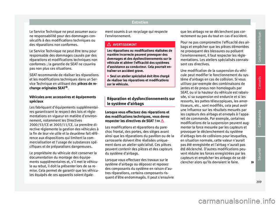 Seat Alhambra 2015 Manuel du propriétaire (in French) Entretien
Le Service Technique ne peut assumer aucu-
ne responsabilité pour des dommages con-
sécutifs à des modifications techniques ou
des réparations non conformes.
Le Service Technique ne peut Seat Alhambra 2015 Manuel du propriétaire (in French) Entretien
Le Service Technique ne peut assumer aucu-
ne responsabilité pour des dommages con-
sécutifs à des modifications techniques ou
des réparations non conformes.
Le Service Technique ne peut