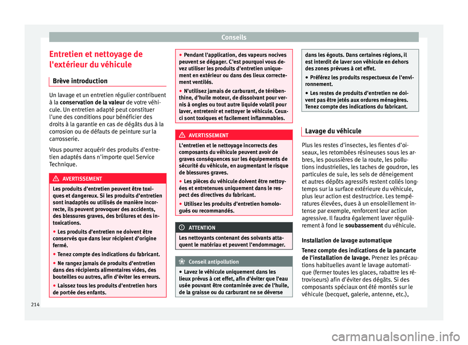 Seat Alhambra 2015 Manuel du propriétaire (in French) Conseils
Entretien et nettoyage de
l'extérieur du véhicule Brève introduction Un lavage et un entretien régulier contribuent
à la conservation de la valeur
de v otre véhi-
cule. Un entretie Seat Alhambra 2015 Manuel du propriétaire (in French) Conseils
Entretien et nettoyage de
l'extérieur du véhicule Brève introduction Un lavage et un entretien régulier contribuent
à la conservation de la valeur
de v otre véhi-
cule. Un entretie