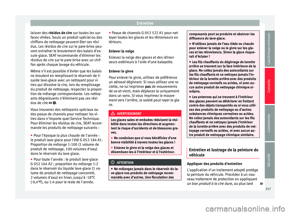 Seat Alhambra 2015 Manuel du propriétaire (in French) Entretien
laisser des résidus de cire sur toutes les sur-
faces vitrées. Seuls un produit spécial ou des
chiffons de nettoyage peuvent ôter ces rési-
dus. Les résidus de cire sur le pare-brise Seat Alhambra 2015 Manuel du propriétaire (in French) Entretien
laisser des résidus de cire sur toutes les sur-
faces vitrées. Seuls un produit spécial ou des
chiffons de nettoyage peuvent ôter ces rési-
dus. Les résidus de cire sur le pare-brise