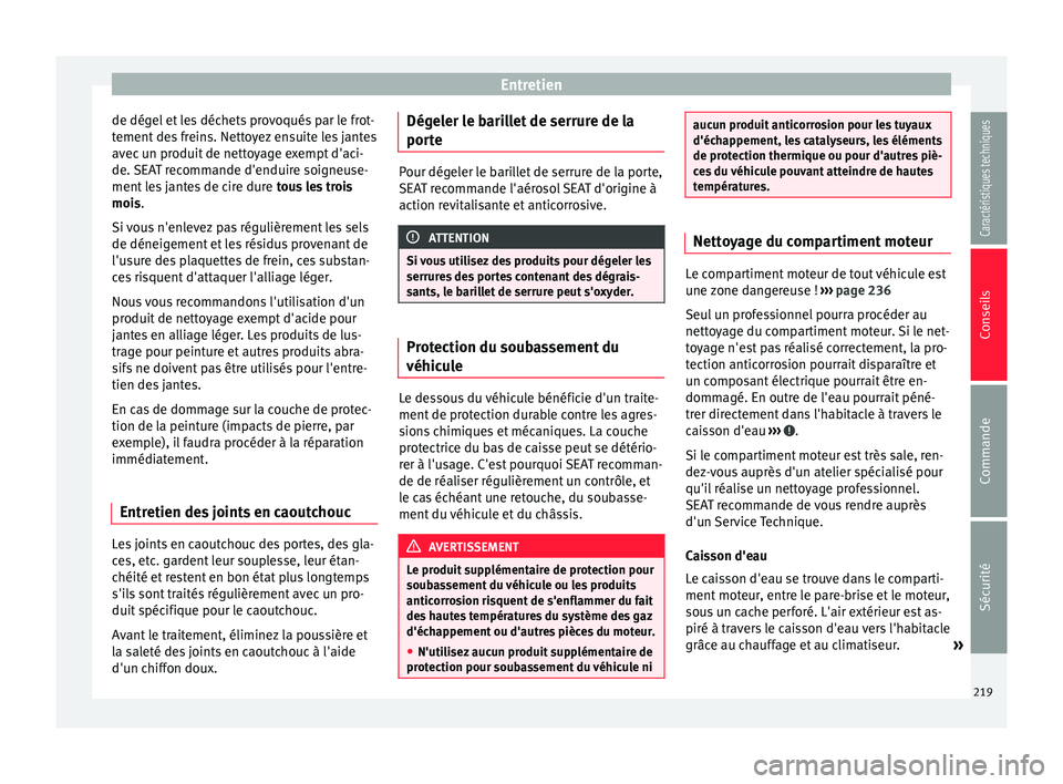 Seat Alhambra 2015 Manuel du propriétaire (in French) Entretien
de dégel et les déchets provoqués par le frot-
tement des freins. Nettoyez ensuite les jantes
avec un produit de nettoyage exempt d'aci-
de. SEAT recommande d'enduire soigneuse-
m Seat Alhambra 2015 Manuel du propriétaire (in French) Entretien
de dégel et les déchets provoqués par le frot-
tement des freins. Nettoyez ensuite les jantes
avec un produit de nettoyage exempt d'aci-
de. SEAT recommande d'enduire soigneuse-
m