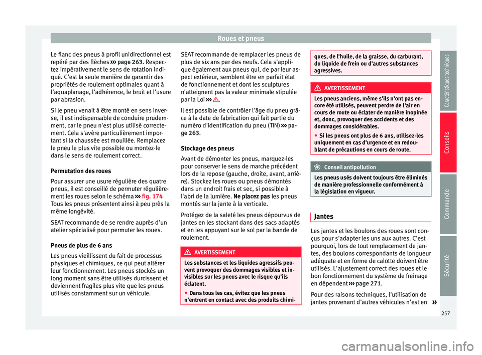 Seat Alhambra 2015 Manuel du propriétaire (in French) Roues et pneus
Le flanc des pneus à profil unidirectionnel est
repéré par des flèches ››› page 263. Respec-
tez impérativement le sens de rotation indi-
qué. C'est la seule manière d Seat Alhambra 2015 Manuel du propriétaire (in French) Roues et pneus
Le flanc des pneus à profil unidirectionnel est
repéré par des flèches ››› page 263. Respec-
tez impérativement le sens de rotation indi-
qué. C'est la seule manière d