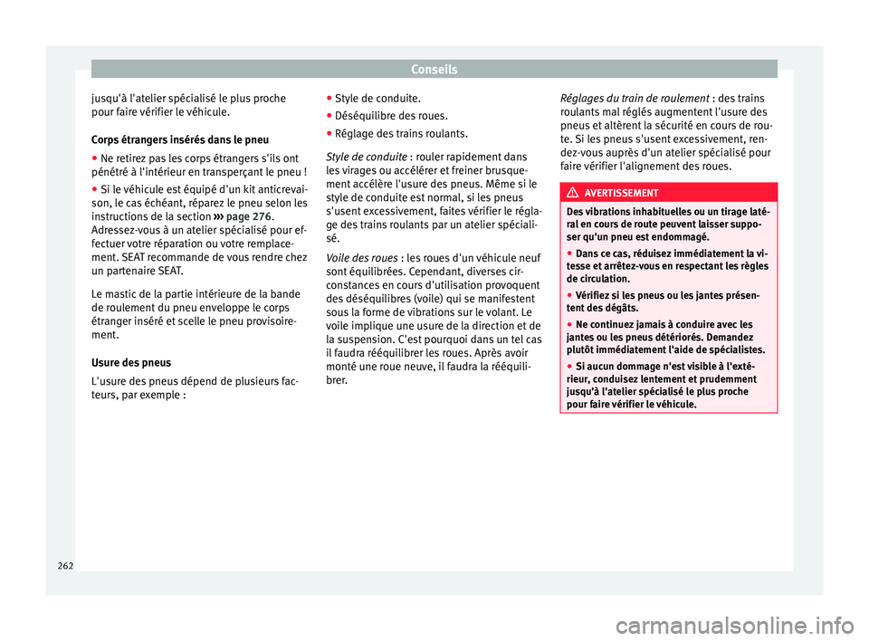 Seat Alhambra 2015 Manuel du propriétaire (in French) Conseils
jusqu'à l'atelier spécialisé le plus proche
pour faire vérifier le véhicule.
Corps étrangers insérés dans le pneu
● Ne retirez pas les corps étrangers s'ils ont
pénét Seat Alhambra 2015 Manuel du propriétaire (in French) Conseils
jusqu'à l'atelier spécialisé le plus proche
pour faire vérifier le véhicule.
Corps étrangers insérés dans le pneu
● Ne retirez pas les corps étrangers s'ils ont
pénét