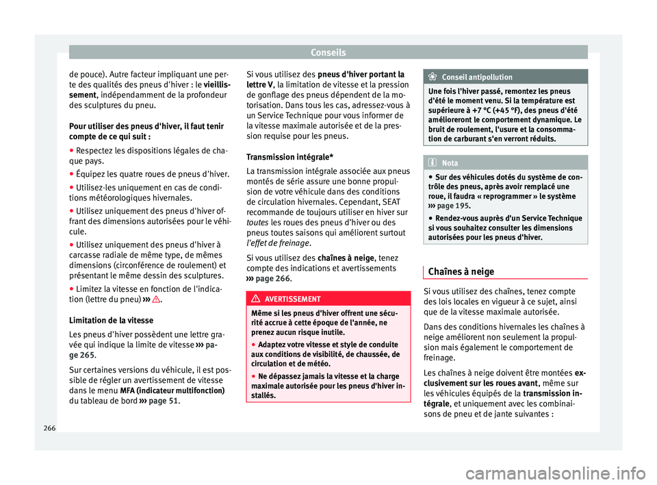 Seat Alhambra 2015 Manuel du propriétaire (in French) Conseils
de pouce). Autre facteur impliquant une per-
te des qualités des pneus d'hiver : le vieillis-
sement , indépendamment de la profondeur
de s
sculptures du pneu.
Pour utiliser des pneus Seat Alhambra 2015 Manuel du propriétaire (in French) Conseils
de pouce). Autre facteur impliquant une per-
te des qualités des pneus d'hiver : le vieillis-
sement , indépendamment de la profondeur
de s
sculptures du pneu.
Pour utiliser des pneus