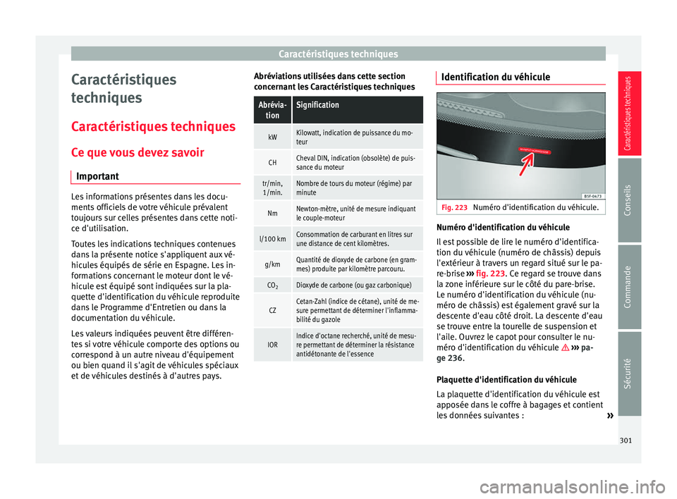 Seat Alhambra 2015  Manuel du propriétaire (in French)  Caractéristiques techniques
Caractéristiques
techniques
Caractéristiques techniques Ce que vous devez savoir Important Les informations présentes dans les docu-
ments officiels de votre véhicule 