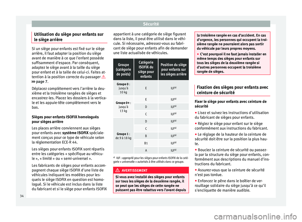 Seat Alhambra 2015  Manuel du propriétaire (in French)  Sécurité
Utilisation du siège pour enfants sur
le siège arrière Si un siège pour enfants est fixé sur le siège
arrière, il faut adapter la position du siège
avant de manière à ce que l'