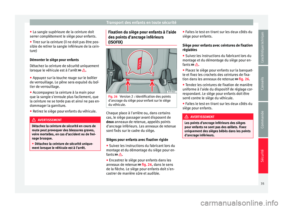 Seat Alhambra 2015  Manuel du propriétaire (in French)  Transport des enfants en toute sécurité
● La sangle supérieure de la ceinture doit
serrer complètement le siège pour enfants.
● Tirez sur la ceinture (il ne doit pas être pos-
sible de retir