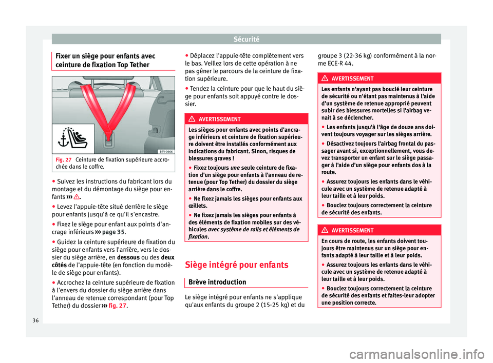 Seat Alhambra 2015  Manuel du propriétaire (in French)  Sécurité
Fixer un siège pour enfants avec
ceinture de fixation Top Tether Fig. 27 
Ceinture de fixation supérieure accro-
chée dans le coffre. ●
Suivez les instructions du fabricant lors du
mon