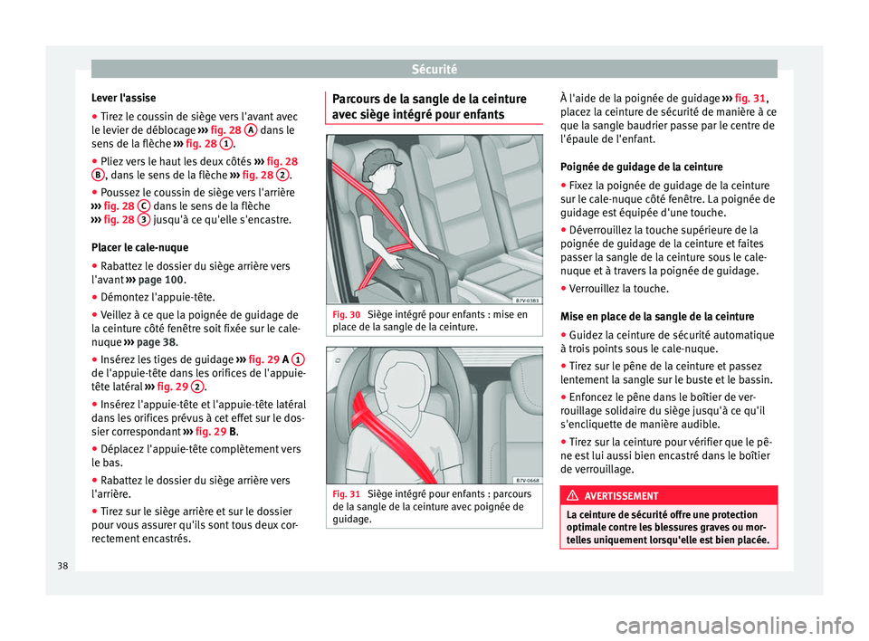 Seat Alhambra 2015  Manuel du propriétaire (in French)  Sécurité
Lever l'assise
● Tirez le coussin de siège vers l'avant avec
le levier de déblocage  ››› fig. 28  A  dans le
sens de la flèche  ››› fig. 28  1 .
● Pliez vers le h