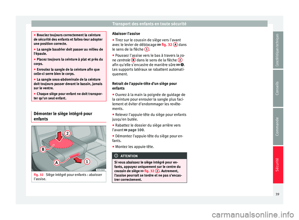 Seat Alhambra 2015  Manuel du propriétaire (in French)  Transport des enfants en toute sécurité
●
Bouclez toujours correctement la ceinture
de sécurité des enfants et faites-leur adopter
une position correcte.
● La sangle baudrier doit passer au mi