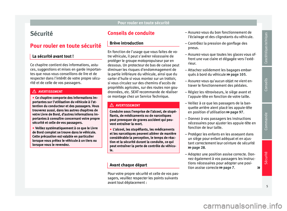 Seat Alhambra 2015 Manuel du propriétaire (in French) Pour rouler en toute sécurité
Sécurité
Pour rouler en toute sécurité La sécurité avant tout ! Ce chapitre contient des informations, astu-
ces, suggestions et mises en garde importan-
tes que Seat Alhambra 2015 Manuel du propriétaire (in French) Pour rouler en toute sécurité
Sécurité
Pour rouler en toute sécurité La sécurité avant tout ! Ce chapitre contient des informations, astu-
ces, suggestions et mises en garde importan-
tes que