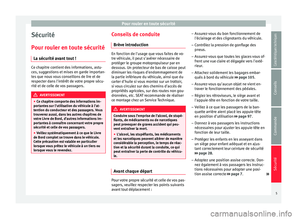 Seat Alhambra 2015  Manuel du propriétaire (in French)  Pour rouler en toute sécurité
Sécurité
Pour rouler en toute sécurité La sécurité avant tout ! Ce chapitre contient des informations, astu-
ces, suggestions et mises en garde importan-
tes que 