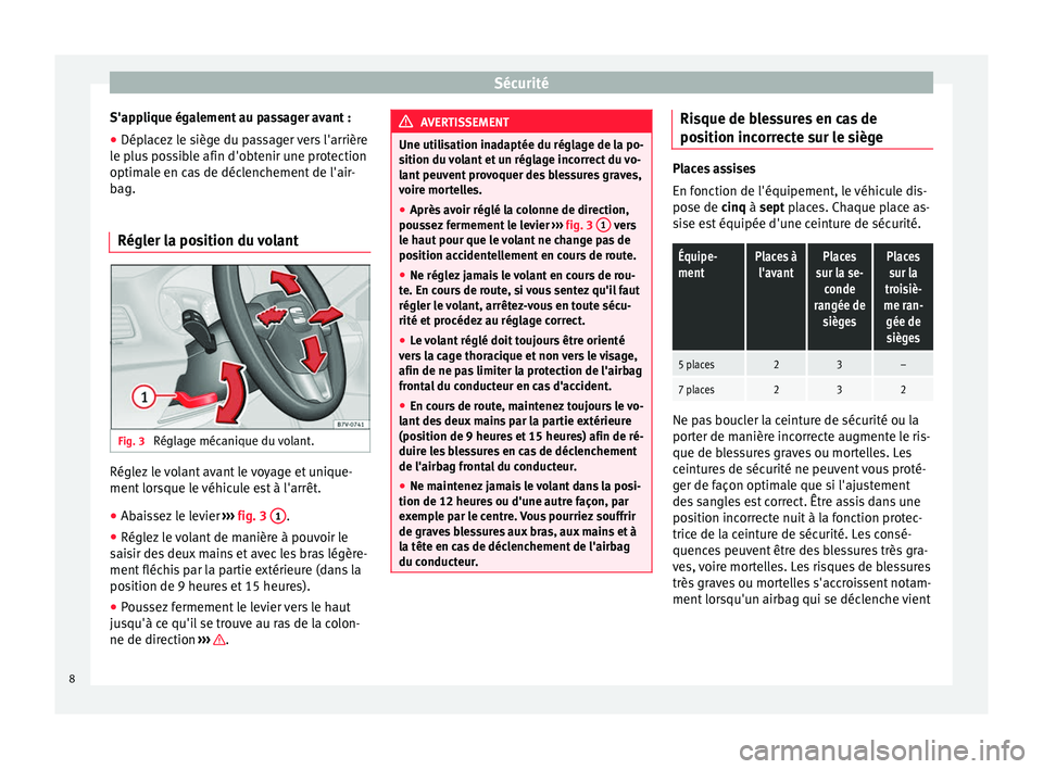 Seat Alhambra 2015 Manuel du propriétaire (in French) Sécurité
S'applique également au passager avant :
● Déplacez le siège du passager vers l'arrière
le plus possible afin d'obtenir une protection
optimale en cas de déclenchement de Seat Alhambra 2015 Manuel du propriétaire (in French) Sécurité
S'applique également au passager avant :
● Déplacez le siège du passager vers l'arrière
le plus possible afin d'obtenir une protection
optimale en cas de déclenchement de