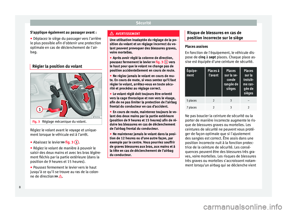 Seat Alhambra 2015  Manuel du propriétaire (in French)  Sécurité
S'applique également au passager avant :
● Déplacez le siège du passager vers l'arrière
le plus possible afin d'obtenir une protection
optimale en cas de déclenchement de