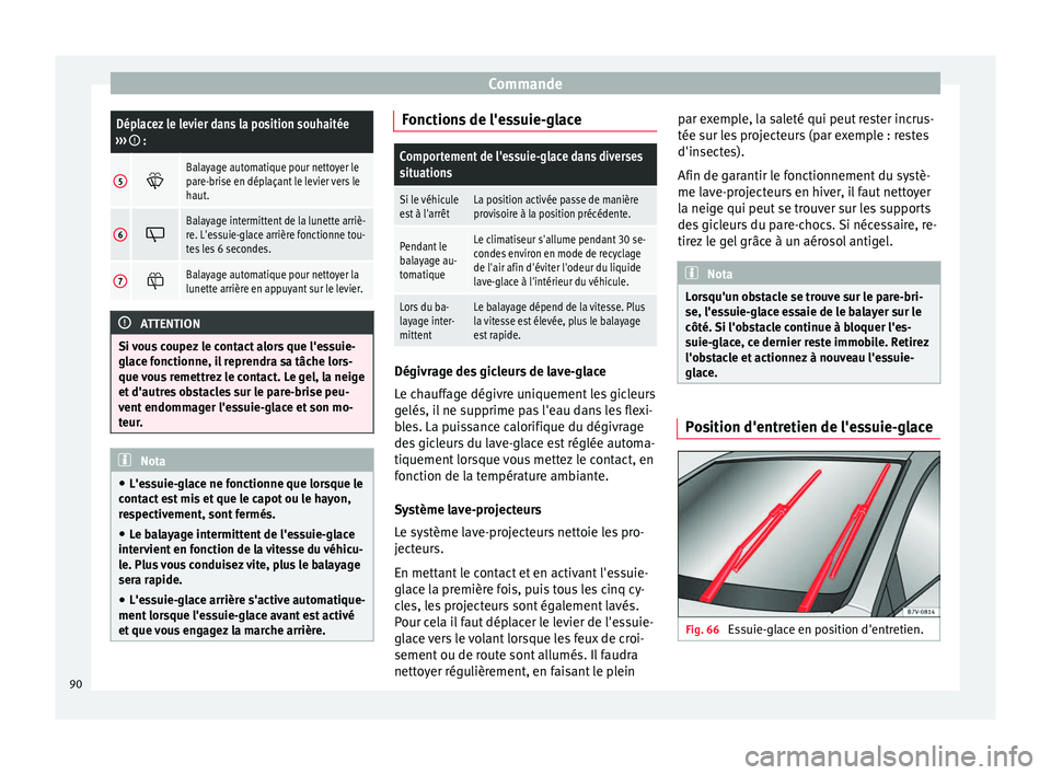 Seat Alhambra 2015 Manuel du propriétaire (in French) CommandeDéplacez le levier dans la position souhaitée
››› :
5 Balayage automatique pour nettoyer le
pare-brise en déplaçant le levier vers le
haut.
6
Balayage intermittent de la lunet Seat Alhambra 2015 Manuel du propriétaire (in French) CommandeDéplacez le levier dans la position souhaitée
››› :
5 Balayage automatique pour nettoyer le
pare-brise en déplaçant le levier vers le
haut.
6
Balayage intermittent de la lunet
