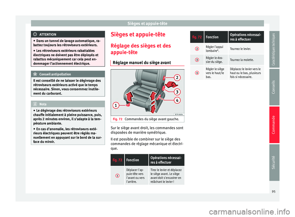 Seat Alhambra 2015 Manuel du propriétaire (in French) Sièges et appuie-tête
ATTENTION
● Dans un tunnel de lavage automatique, ra-
battez toujours les rétroviseurs extérieurs.
● Les rétroviseurs extérieurs rabattables
électriques ne doivent pas Seat Alhambra 2015 Manuel du propriétaire (in French) Sièges et appuie-tête
ATTENTION
● Dans un tunnel de lavage automatique, ra-
battez toujours les rétroviseurs extérieurs.
● Les rétroviseurs extérieurs rabattables
électriques ne doivent pas