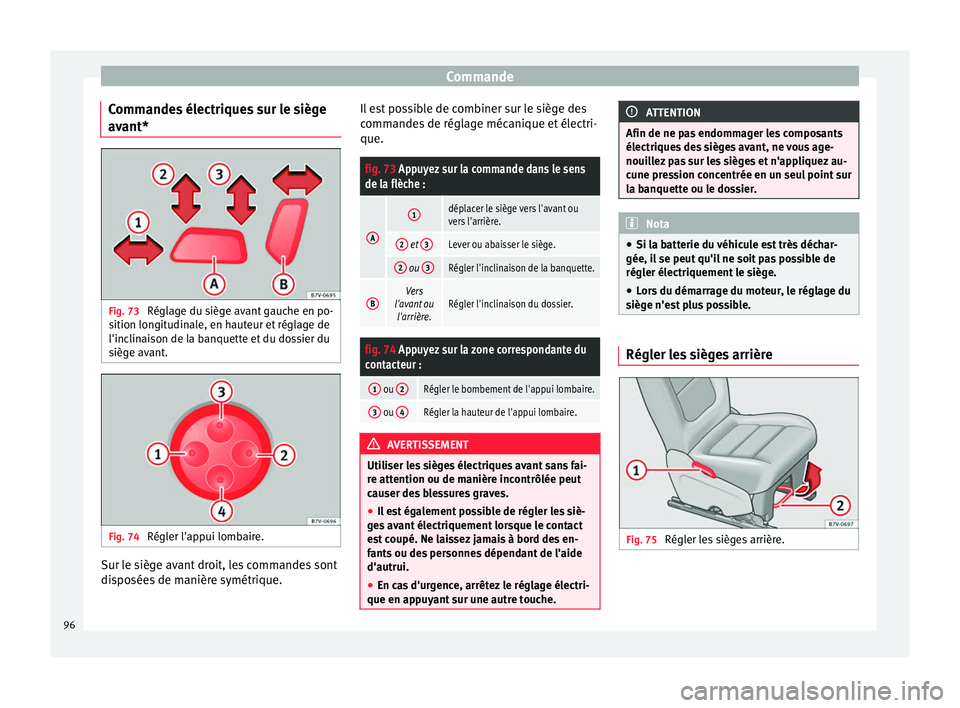 Seat Alhambra 2015 Manuel du propriétaire (in French) Commande
Commandes électriques sur le siège
avant* Fig. 73
Réglage du siège avant gauche en po-
sition longitudinale, en hauteur et réglage de
l'inclinaison de la banquette et du dossier du
Seat Alhambra 2015 Manuel du propriétaire (in French) Commande
Commandes électriques sur le siège
avant* Fig. 73
Réglage du siège avant gauche en po-
sition longitudinale, en hauteur et réglage de
l'inclinaison de la banquette et du dossier du