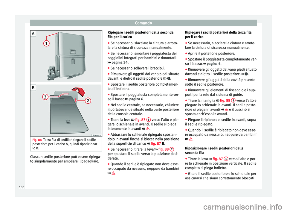 Seat Alhambra 2015 Manuale del proprietario (in Italian) Comando
Fig. 88
Terza fila di sedili: ripiegare il sedile
posteriore per il carico A, quindi riposizionar-
lo B. Ciascun sedile posteriore può essere ripiega-
to singolarmente per ampliare il bagagli Seat Alhambra 2015 Manuale del proprietario (in Italian) Comando
Fig. 88
Terza fila di sedili: ripiegare il sedile
posteriore per il carico A, quindi riposizionar-
lo B. Ciascun sedile posteriore può essere ripiega-
to singolarmente per ampliare il bagagli