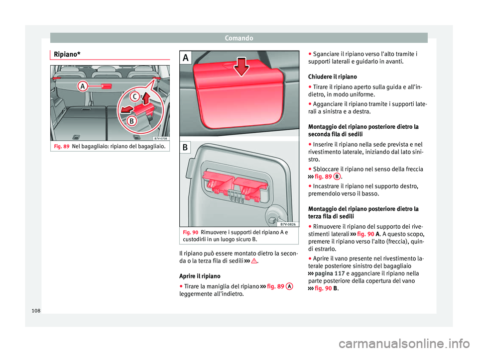 Seat Alhambra 2015 Manuale del proprietario (in Italian) Comando
Ripiano* Fig. 89
Nel bagagliaio: ripiano del bagagliaio. Fig. 90
Rimuovere i supporti del ripiano A e
custodirli in un luogo sicuro B. Il ripiano può essere montato dietro la secon-
da o la t Seat Alhambra 2015 Manuale del proprietario (in Italian) Comando
Ripiano* Fig. 89
Nel bagagliaio: ripiano del bagagliaio. Fig. 90
Rimuovere i supporti del ripiano A e
custodirli in un luogo sicuro B. Il ripiano può essere montato dietro la secon-
da o la t