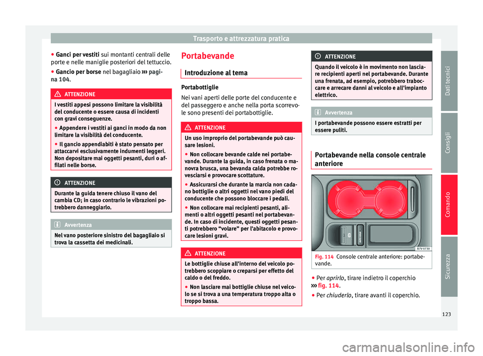 Seat Alhambra 2015 Manuale del proprietario (in Italian) Trasporto e attrezzatura pratica
● Ganci per vestiti sui montanti centrali delle
porte e nelle maniglie posteriori del tettuccio.
● Gancio per borse nel bagagliaio
›
› › pagi-
na 104. ATT Seat Alhambra 2015 Manuale del proprietario (in Italian) Trasporto e attrezzatura pratica
● Ganci per vestiti sui montanti centrali delle
porte e nelle maniglie posteriori del tettuccio.
● Gancio per borse nel bagagliaio
›
› › pagi-
na 104. ATT