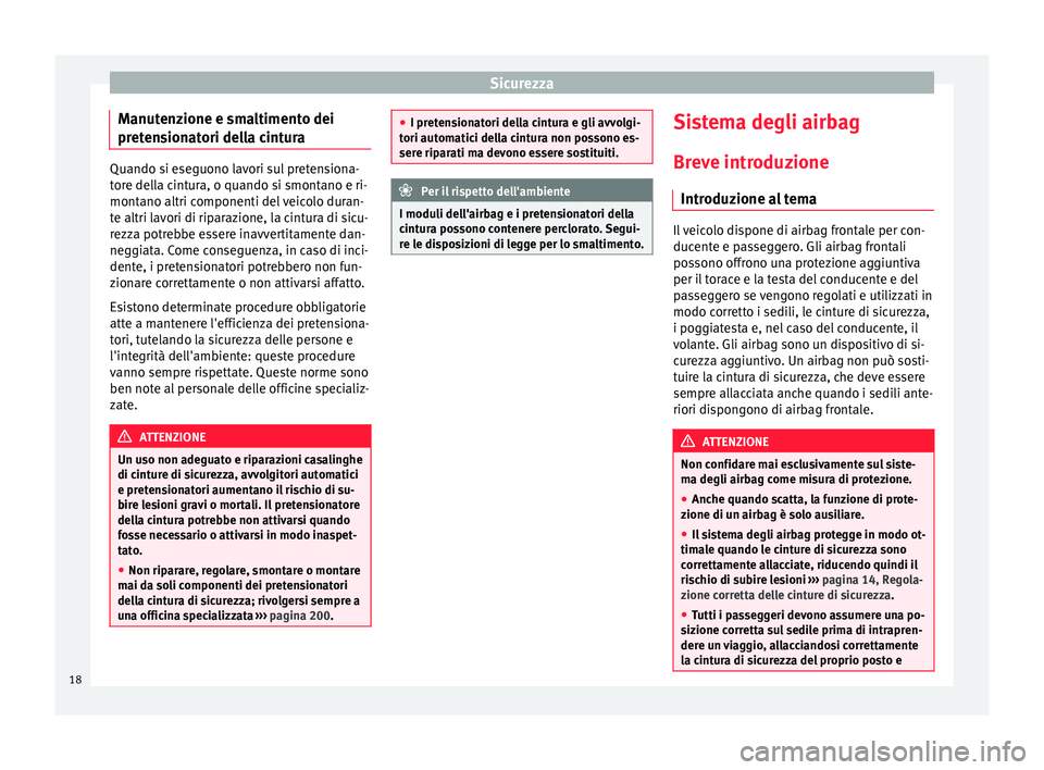 Seat Alhambra 2015 Manuale del proprietario (in Italian) Sicurezza
Manutenzione e smaltimento dei
pretensionatori della cintura Quando si eseguono lavori sul pretensiona-
tore della cintura, o quando si smontano e ri-
montano altri componenti del veicolo du Seat Alhambra 2015 Manuale del proprietario (in Italian) Sicurezza
Manutenzione e smaltimento dei
pretensionatori della cintura Quando si eseguono lavori sul pretensiona-
tore della cintura, o quando si smontano e ri-
montano altri componenti del veicolo du