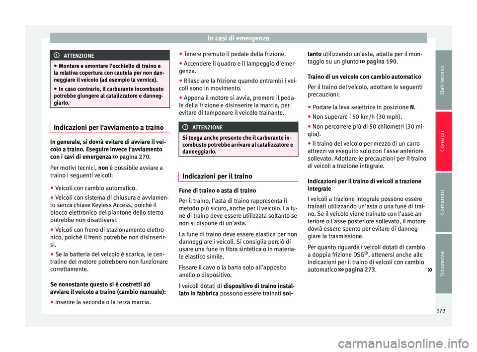 Seat Alhambra 2015 Manuale del proprietario (in Italian) In casi di emergenza
ATTENZIONE
● Montare e smontare l'occhiello di traino e
la relativa copertura con cautela per non dan-
neggiare il veicolo (ad esempio la vernice).
● In caso contrario, il Seat Alhambra 2015 Manuale del proprietario (in Italian) In casi di emergenza
ATTENZIONE
● Montare e smontare l'occhiello di traino e
la relativa copertura con cautela per non dan-
neggiare il veicolo (ad esempio la vernice).
● In caso contrario, il