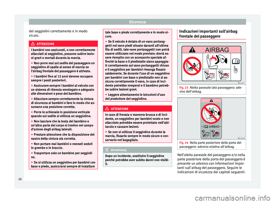 Seat Alhambra 2015 Manuale del proprietario (in Italian) Sicurezza
dei seggiolini correttamente e in modo
sicuro. ATTENZIONE
I bambini non assicurati, o non correttamente
allacciati al seggiolino, possono subire lesio-
ni gravi o mortali durante la marcia.
Seat Alhambra 2015 Manuale del proprietario (in Italian) Sicurezza
dei seggiolini correttamente e in modo
sicuro. ATTENZIONE
I bambini non assicurati, o non correttamente
allacciati al seggiolino, possono subire lesio-
ni gravi o mortali durante la marcia.