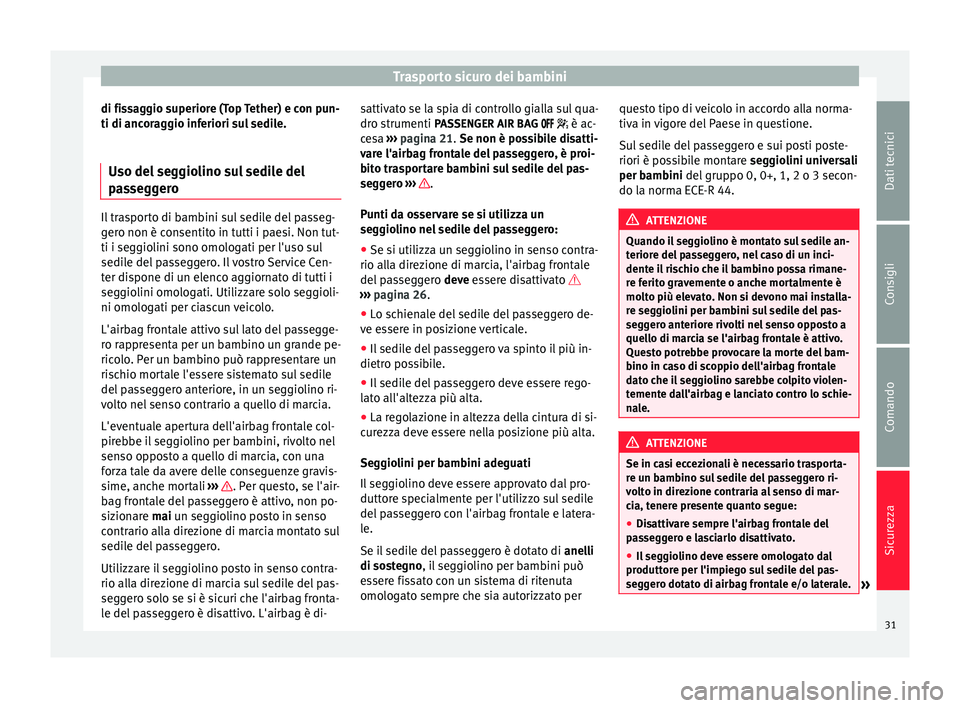 Seat Alhambra 2015 Manuale del proprietario (in Italian) Trasporto sicuro dei bambini
di fissaggio superiore (Top Tether) e con pun-
ti di ancoraggio inferiori sul sedile.
Uso del seggiolino sul sedile del
passeggero Il trasporto di bambini sul sedile del p Seat Alhambra 2015 Manuale del proprietario (in Italian) Trasporto sicuro dei bambini
di fissaggio superiore (Top Tether) e con pun-
ti di ancoraggio inferiori sul sedile.
Uso del seggiolino sul sedile del
passeggero Il trasporto di bambini sul sedile del p
