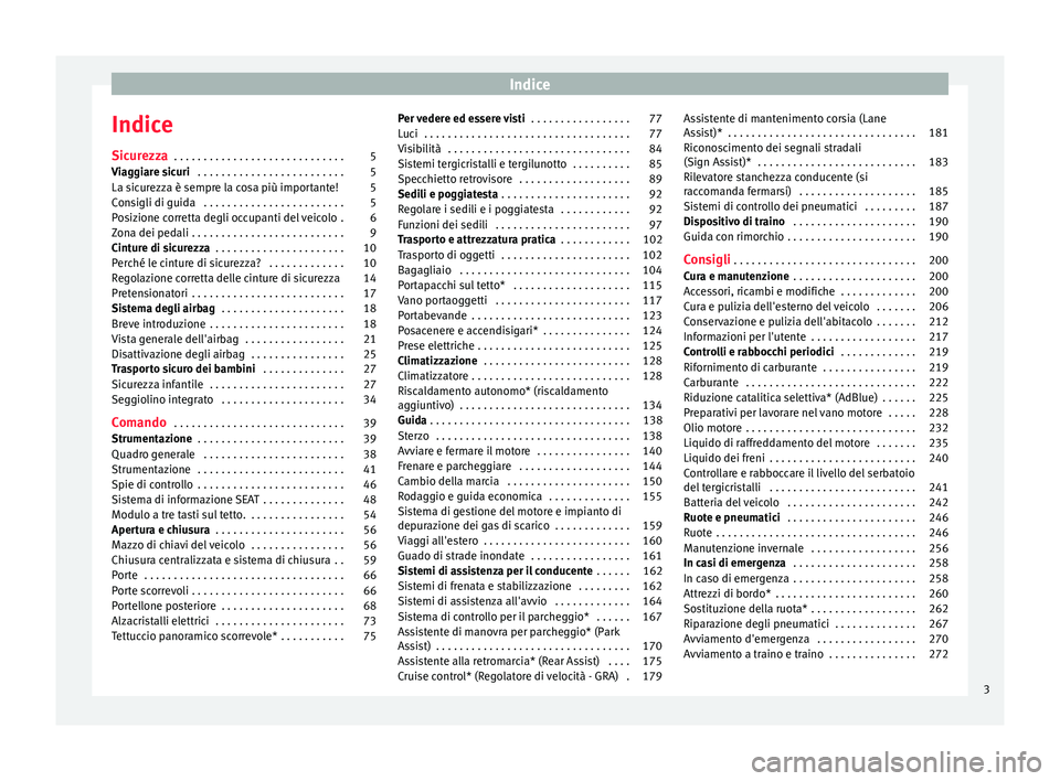 Seat Alhambra 2015 Manuale del proprietario (in Italian) Indice
Indice
Sicurezza . . . . . . . . . . . . . . . . . . . . . . . . . . . . . 5
Viaggiare sicuri . . . . . . . . . . . . . . . . . . . . . . . . . 5
La sicurezza è sempre la cosa più important Seat Alhambra 2015 Manuale del proprietario (in Italian) Indice
Indice
Sicurezza . . . . . . . . . . . . . . . . . . . . . . . . . . . . . 5
Viaggiare sicuri . . . . . . . . . . . . . . . . . . . . . . . . . 5
La sicurezza è sempre la cosa più important