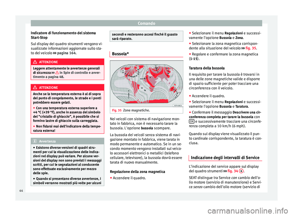 Seat Alhambra 2015 Manuale del proprietario (in Italian) Comando
Indicatore di funzionamento del sistema
Start-Stop
Sul display del quadro strumenti vengono vi-
sualizzate informazioni aggiornate sullo sta-
to del veicolo ››› pagina 164. ATTENZIONE
L Seat Alhambra 2015 Manuale del proprietario (in Italian) Comando
Indicatore di funzionamento del sistema
Start-Stop
Sul display del quadro strumenti vengono vi-
sualizzate informazioni aggiornate sullo sta-
to del veicolo ››› pagina 164. ATTENZIONE
L
