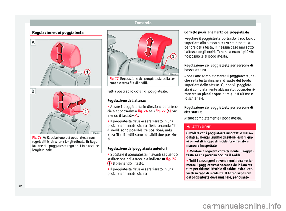 Seat Alhambra 2015 Manuale del proprietario (in Italian) Comando
Regolazione dei poggiatesta Fig. 76
A: Regolazione dei poggiatesta non
regolabili in direzione longitudinale, B: Rego-
lazione dei poggiatesta regolabili in direzione
longitudinale. Fig. 77
Re Seat Alhambra 2015 Manuale del proprietario (in Italian) Comando
Regolazione dei poggiatesta Fig. 76
A: Regolazione dei poggiatesta non
regolabili in direzione longitudinale, B: Rego-
lazione dei poggiatesta regolabili in direzione
longitudinale. Fig. 77
Re