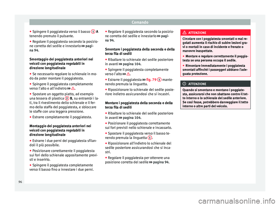 Seat Alhambra 2015 Manuale del proprietario (in Italian) Comando
● Spingere il poggiatesta verso il basso 1 A
tenendo premuto il pulsante.
● Regolare il poggiatesta secondo la posizio-
ne corretta del sedile e innestarlo ››› pagi-
na 94 .
Smont Seat Alhambra 2015 Manuale del proprietario (in Italian) Comando
● Spingere il poggiatesta verso il basso 1 A
tenendo premuto il pulsante.
● Regolare il poggiatesta secondo la posizio-
ne corretta del sedile e innestarlo ››› pagi-
na 94 .
Smont