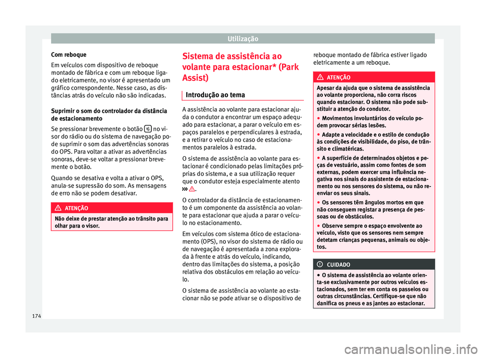 Seat Alhambra 2015  Manual do proprietário (in Portuguese)  Utilização
Com reboque
Em veículos com dispositivo de reboque
montado de fábrica e com um reboque liga-
do eletricamente, no visor é apresentado um
gráfico correspondente. Nesse caso, as dis-
t
