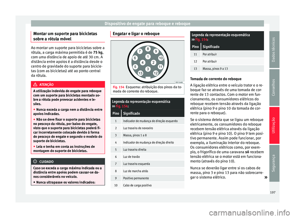 Seat Alhambra 2015  Manual do proprietário (in Portuguese)  Dispositivo de engate para reboque e reboque
Montar um suporte para bicicletas
sobre a rótula móvel Ao montar um suporte para bicicletas sobre a
rótula, a carga máxima permitida é de 75 kg,
com u