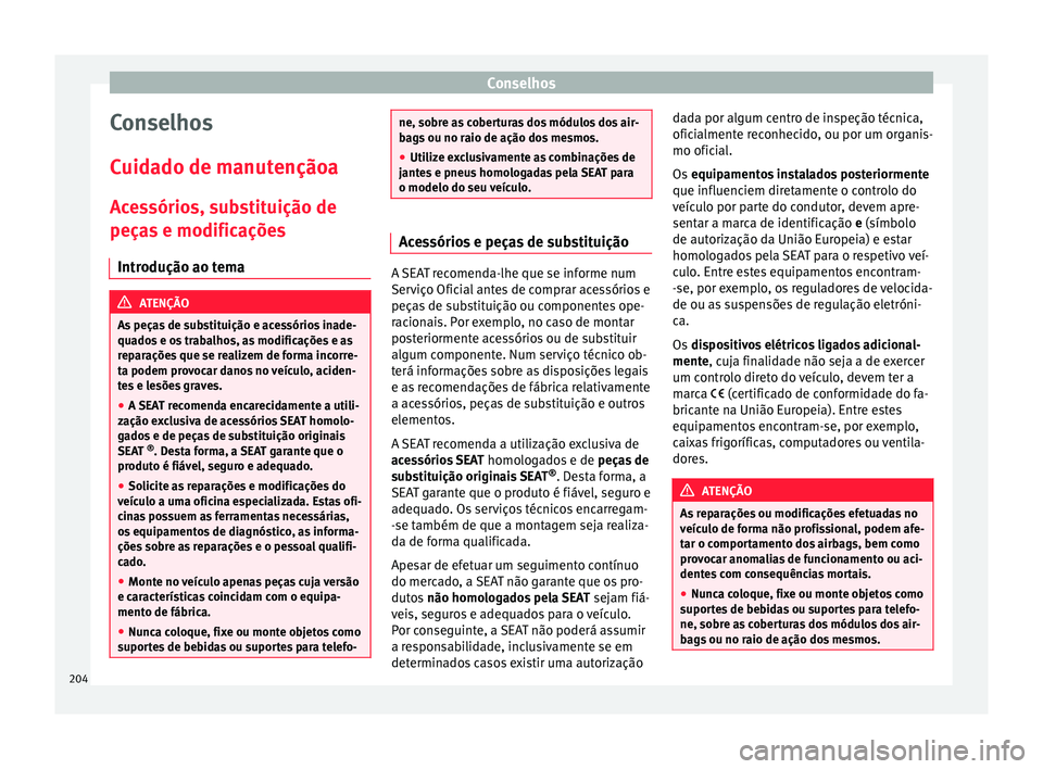 Seat Alhambra 2015  Manual do proprietário (in Portuguese)  Conselhos
Conselhos
Cuidado de manutençãoa
Acessórios, substituição de
peças e modificações Introdução ao tema ATENÇÃO
As peças de substituição e acessórios inade-
quados e os trabalho