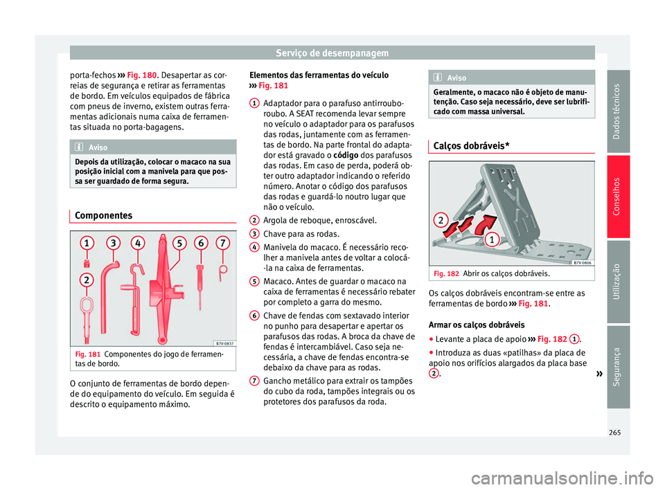 Seat Alhambra 2015  Manual do proprietário (in Portuguese)  Serviço de desempanagem
porta-fechos  ››› Fig. 180 . Desapertar as cor-
r ei
as de segurança e retirar as ferramentas
de bordo. Em veículos equipados de fábrica
com pneus de inverno, existem