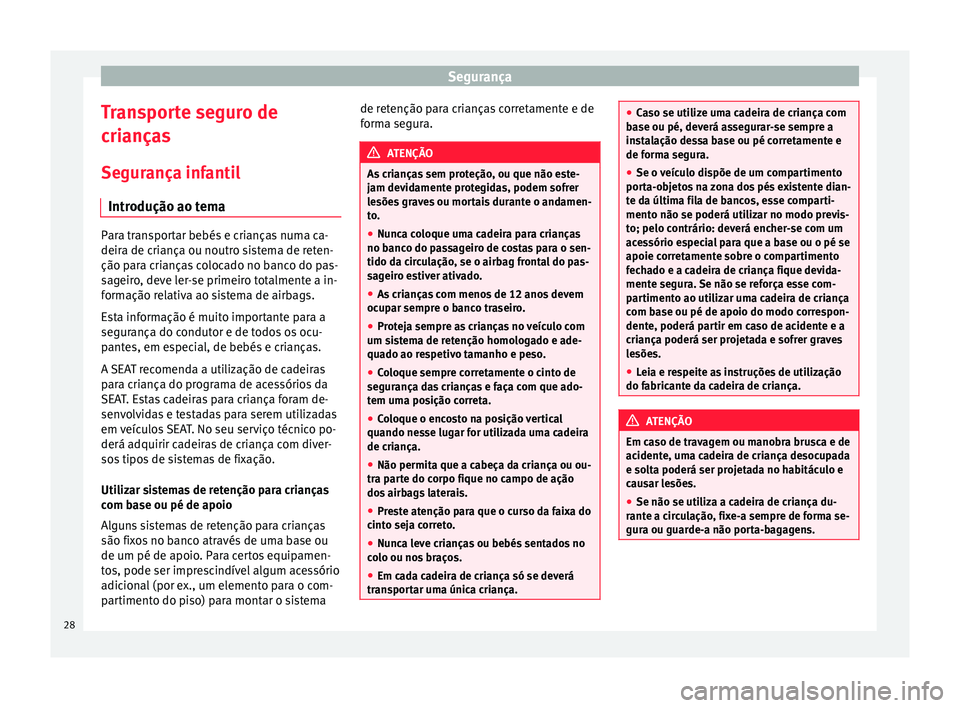 Seat Alhambra 2015 Manual do proprietário (in Portuguese) Segurança
Transporte seguro de
crianças
Segurança infantil Introdução ao tema Para transportar bebés e crianças numa ca-
deira de criança ou noutro sistema de reten-
ção para crianças coloc Seat Alhambra 2015 Manual do proprietário (in Portuguese) Segurança
Transporte seguro de
crianças
Segurança infantil Introdução ao tema Para transportar bebés e crianças numa ca-
deira de criança ou noutro sistema de reten-
ção para crianças coloc