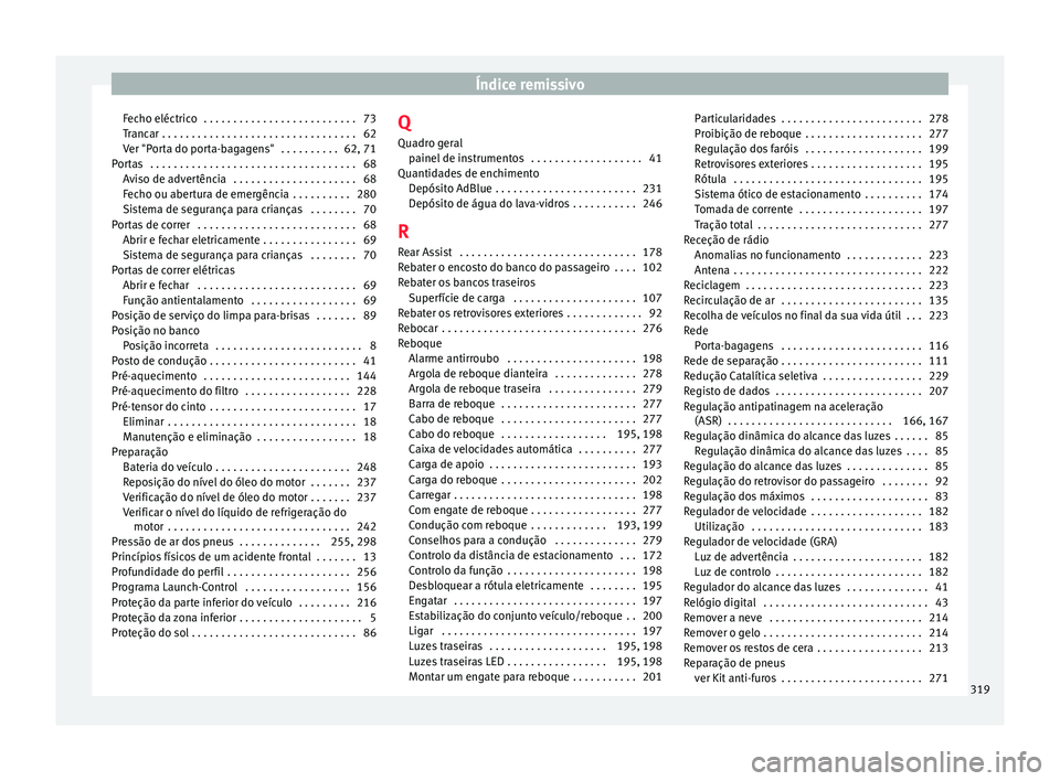 Seat Alhambra 2015 Manual do proprietário (in Portuguese) Índice remissivo
Fecho eléctrico . . . . . . . . . . . . . . . . . . . . . . . . . . 73
Trancar . . . . . . . . . . . . . . . . . . . . . . . . . . . . . . . . . 62
Ver "Porta do porta-bagagens Seat Alhambra 2015 Manual do proprietário (in Portuguese) Índice remissivo
Fecho eléctrico . . . . . . . . . . . . . . . . . . . . . . . . . . 73
Trancar . . . . . . . . . . . . . . . . . . . . . . . . . . . . . . . . . 62
Ver "Porta do porta-bagagens