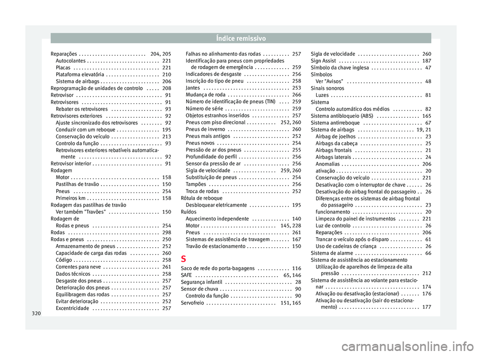 Seat Alhambra 2015 Manual do proprietário (in Portuguese) Índice remissivo
Reparações . . . . . . . . . . . . . . . . . . . . . . . . . 204, 205 Autocolantes . . . . . . . . . . . . . . . . . . . . . . . . . . . 221
Placas . . . . . . . . . . . . . . . Seat Alhambra 2015 Manual do proprietário (in Portuguese) Índice remissivo
Reparações . . . . . . . . . . . . . . . . . . . . . . . . . 204, 205 Autocolantes . . . . . . . . . . . . . . . . . . . . . . . . . . . 221
Placas . . . . . . . . . . . . . . .
