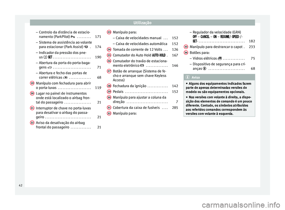 Seat Alhambra 2015 Manual do proprietário (in Portuguese) Utilização
– Controlo da distância de estacio-
namento (ParkPilot) . . . . . . . . .171
– Sistema de assistência ao volante
para estacionar (Park Assist) . 174
– Indicador da press Seat Alhambra 2015 Manual do proprietário (in Portuguese) Utilização
– Controlo da distância de estacio-
namento (ParkPilot) . . . . . . . . .171
– Sistema de assistência ao volante
para estacionar (Park Assist) . 174
– Indicador da press