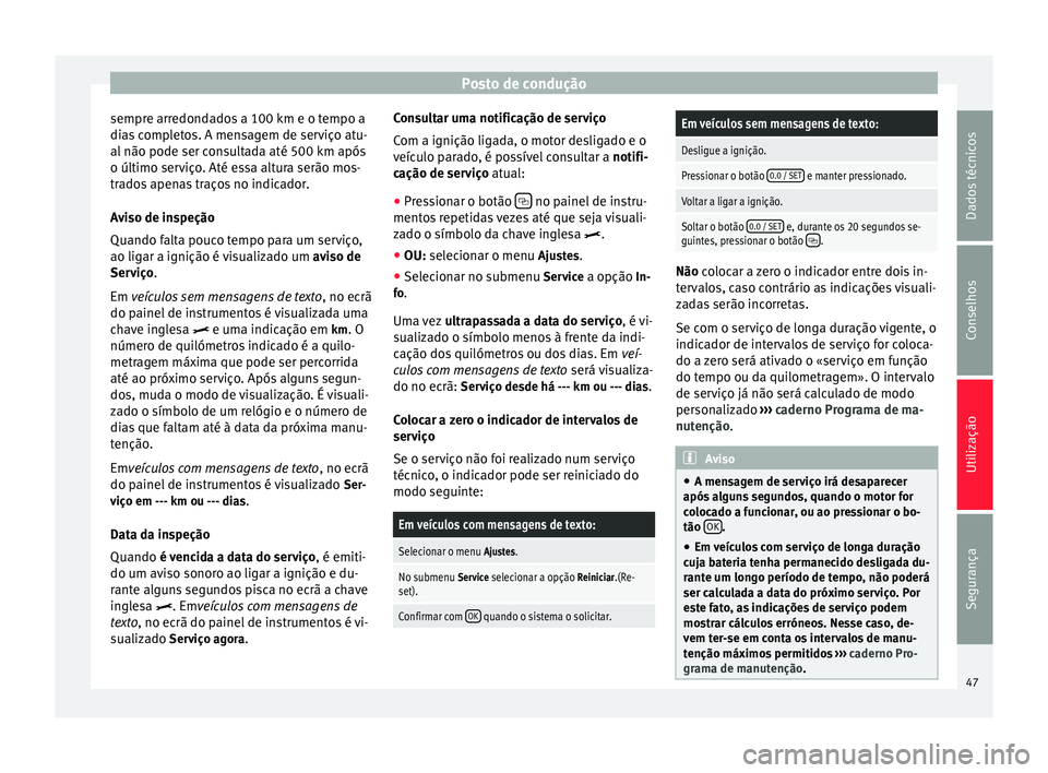 Seat Alhambra 2015 Manual do proprietário (in Portuguese) Posto de condução
sempre arredondados a 100 km e o tempo a
dias completos. A mensagem de serviço atu-
al não pode ser consultada até 500 km após
o último serviço. Até essa altura serão mos-
Seat Alhambra 2015 Manual do proprietário (in Portuguese) Posto de condução
sempre arredondados a 100 km e o tempo a
dias completos. A mensagem de serviço atu-
al não pode ser consultada até 500 km após
o último serviço. Até essa altura serão mos-