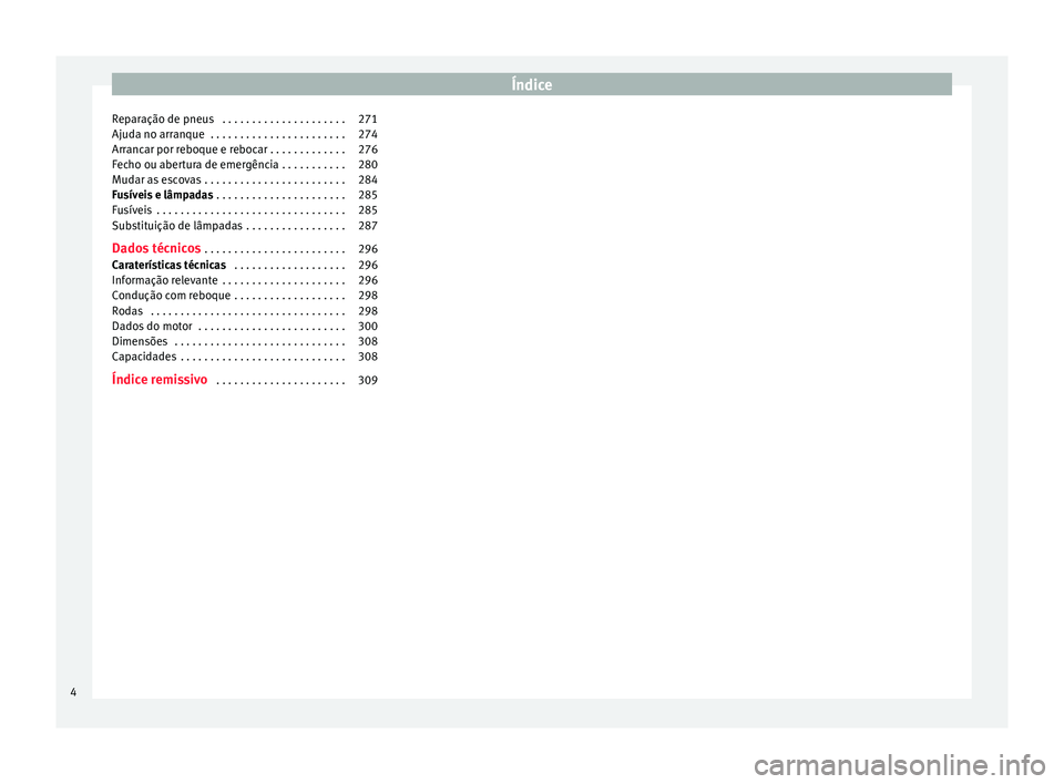 Seat Alhambra 2015  Manual do proprietário (in Portuguese)  Índice
Reparação de pneus  . . . . . . . . . . . . . . . . . . . . . 271
Ajuda no arranque  . . . . . . . . . . . . . . . . . . . . . . . 274
Arrancar por reboque e rebocar . . . . . . . . . . . . 