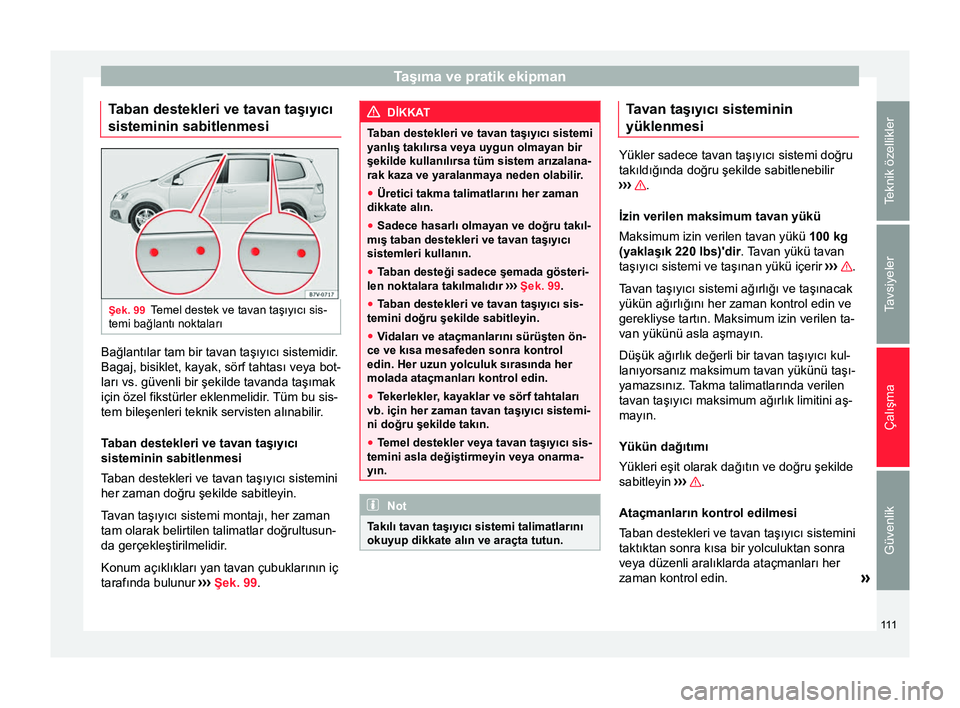 Seat Alhambra 2015  Kullanım Kılavuzu (in Turkish) Taşıma ve pratik ekipman
Taban destekleri ve tavan taşıyıcı
sisteminin sabitlenmesi Şek. 99
Temel destek ve tavan taşıyıcı sis-
temi bağlantı noktaları Bağlantılar tam bir tavan taşı Seat Alhambra 2015  Kullanım Kılavuzu (in Turkish) Taşıma ve pratik ekipman
Taban destekleri ve tavan taşıyıcı
sisteminin sabitlenmesi Şek. 99
Temel destek ve tavan taşıyıcı sis-
temi bağlantı noktaları Bağlantılar tam bir tavan taşı