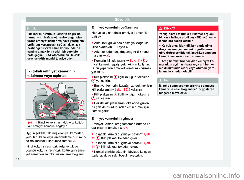 Seat Alhambra 2015 Kullanım Kılavuzu (in Turkish) Güvenlik
Not
Fiziksel durumunuz kemerin doğru ko-
numunu muhafaza etmenize engel olu-
yorsa emniyet kemeri ve hava yastığının
optimum korumasını sağlamak ayrıca
herhangi bir özel cihaz konu Seat Alhambra 2015 Kullanım Kılavuzu (in Turkish) Güvenlik
Not
Fiziksel durumunuz kemerin doğru ko-
numunu muhafaza etmenize engel olu-
yorsa emniyet kemeri ve hava yastığının
optimum korumasını sağlamak ayrıca
herhangi bir özel cihaz konu