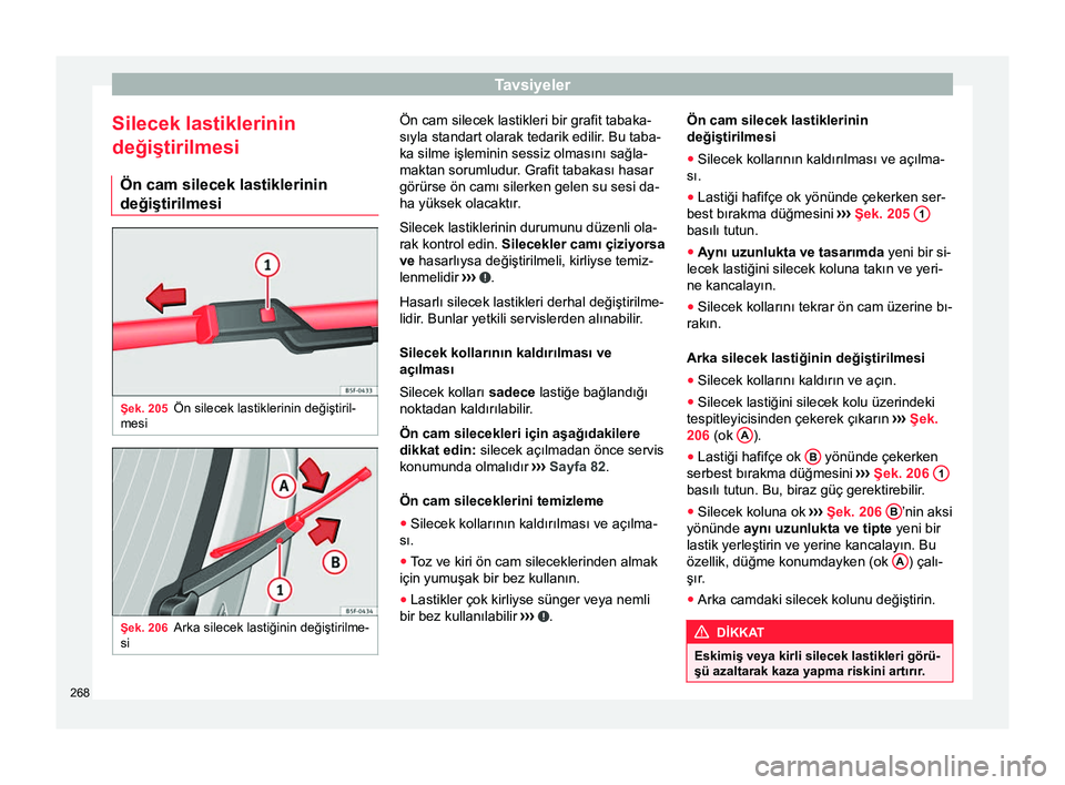 Seat Alhambra 2015 Kullanım Kılavuzu (in Turkish) Tavsiyeler
Silecek lastiklerinin
değiştirilmesi Ön cam silecek lastiklerinin
değiştirilmesi Şek. 205
Ön silecek lastiklerinin değiştiril-
mesi Şek. 206
Arka silecek lastiğinin değiştirilm Seat Alhambra 2015 Kullanım Kılavuzu (in Turkish) Tavsiyeler
Silecek lastiklerinin
değiştirilmesi Ön cam silecek lastiklerinin
değiştirilmesi Şek. 205
Ön silecek lastiklerinin değiştiril-
mesi Şek. 206
Arka silecek lastiğinin değiştirilm