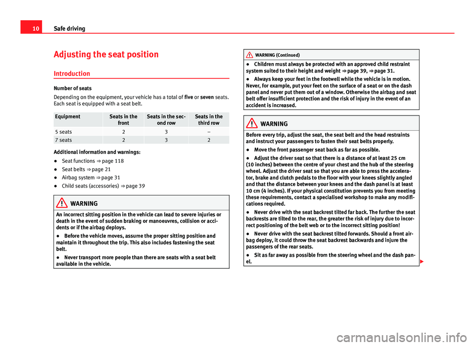 Seat Alhambra 2014 User Guide 10Safe driving
Adjusting the seat position
Introduction
Number of seats
Depending on the equipment, your vehicle has a total of five or seven seats.
Each seat is equipped with a seat belt.
EquipmentS Seat Alhambra 2014 User Guide 10Safe driving
Adjusting the seat position
Introduction
Number of seats
Depending on the equipment, your vehicle has a total of five or seven seats.
Each seat is equipped with a seat belt.
EquipmentS